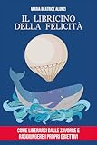 Il Libricino della Felicità: come liberarsi dalle zavorre