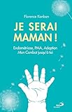 Je serai maman: Endométriose, PMA, Adoption. Mon combat