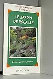 Le jardin de rocaille: Création, plantation, entretien