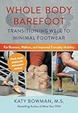Whole Body Barefoot: Transitioning Well to Minimal