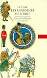 Livres Des Costumes. Tome 2, Les Uniformes Militaires