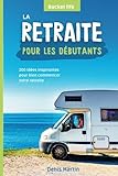 La retraite pour les débutants: 200 idées inspirantes