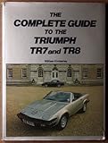 The Complete Guide to the Triumph TR7 and TR8