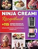 Ninja Creami Rezeptbuch: Über +115 köstliche Rezepte