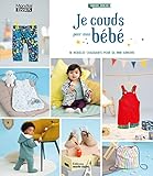 Je couds pour mon bébé: 18 modèles craquants pour sa