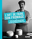 L'art de faire son fromage: Retour aux savoir-faire