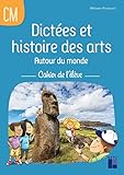 Dictées et histoire des arts Autour du monde CM: Cahier