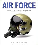 Air Force: An Illustrated History: the U.S. Air Force