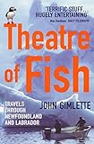 Theatre Of Fish: Travels through Newfoundland and Labrador