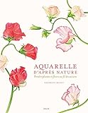 Aquarelle d'après nature: Peindre plantes et fleurs
