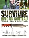 Survivre avec un couteau: Entretien, sécurité, guide