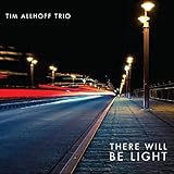Tim Allhoff Trio : There Will Be Light