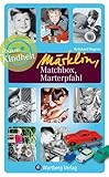 Märklin, Matchbox, Marterpfahl - Unsere Kindheit