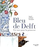Bleu de Delft: Un vase pour la princesse