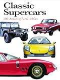 Classic Supercars: 300 Amazing Automobiles
