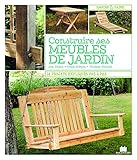 Construire ses meubles de jardin: 14 projets expliqué