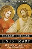 The Sacred Embrace of Jesus and Mary: The Sexual Mystery