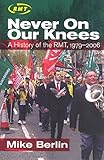 Never on Our Knees: A History of the RMT, 1979-2006