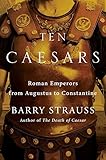 Ten Caesars: Roman Emperors from Augustus to Constantine