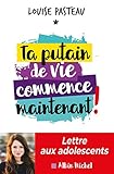 Ta putain de vie commence maintenant !: Lettre aux