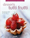 Desserts tutti frutti: 80 recettes de cuisine aux fruits