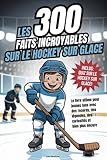 Les 300 faits incroyables sur le hockey sur glace: