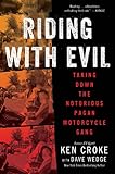 Riding with Evil: Taking Down the Notorious Pagan Motorcycle
