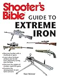 Shooter's Bible Guide to Extreme Iron: An Illustrated