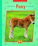 Die Tierkinder-Bibliothek - Das kleine Pony wird groß