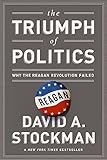 The Triumph of Politics: Why the Reagan Revolution