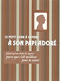 Le petit livre à offrir à son papi adoré: Plutôt qu'une