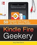 Kindle Fire Geekery: 50 Insanely Cool Projects for