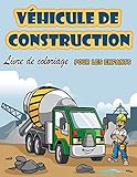 Véhicules de construction Livre à colorier pour enfants: