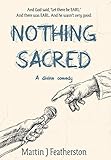 Nothing Sacred: A divine comedy