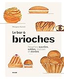 Le bar à brioches: Recettes sucrées, salées, dodues