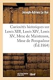Curiosités historiques sur Louis XIII, Louis XIV, Louis
