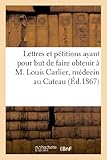 Lettres et pétitions ayant pour but de faire obtenir