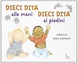 Dieci dita alle mani, dieci dita ai piedini. Ediz.
