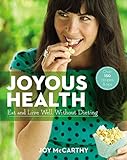 Joyous Health (US Edition): Eat And Live Well Without