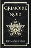 Grimoire Noir: Sorts de pouvoir, d'amour et de destruction: