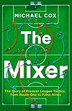 The Mixer: The Story of Premier League Tactics, from