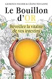 Le bouillon d'or: Réveillez la vitalité de vos intestins