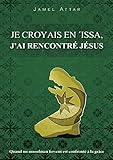 Je croyais en 'Issa, j'ai rencontré Jésus: Quand un