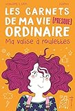 Ma valise à roulettes: Les Carnets de ma vie (presque)