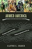 Armed America: The Remarkable Story of How and Why