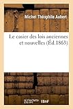Le casier des lois anciennes et nouvelles