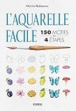 L'aquarelle facile: 150 motifs en 4 étapes