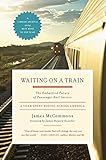 Waiting on a Train: The Embattled Future of Passenger