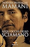 Negli occhi dello sciamano. Sul sentiero sacro degli