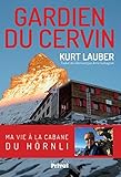 Gardien du Cervin: Ma vie à la cabane du Hörnli: 0